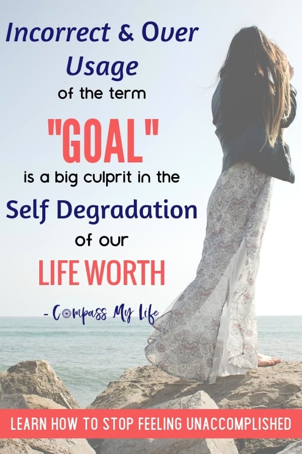 Incorrect and over usage of the term goal is a big culprit in the self degradation of our life worth