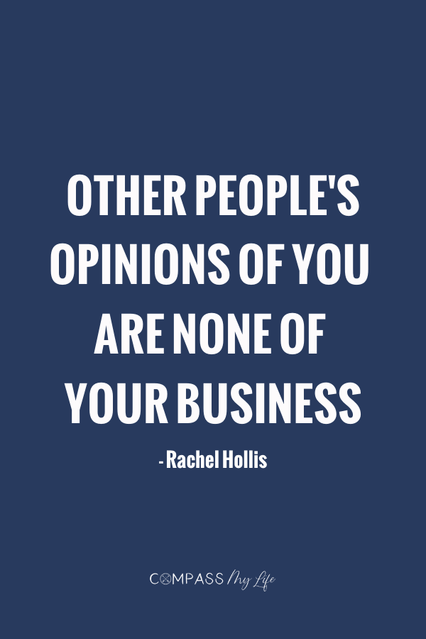 Other people's opinions of you are none of your business. - Rachel Hollis #girlwashyourface #motivationalquotes #compassmylife